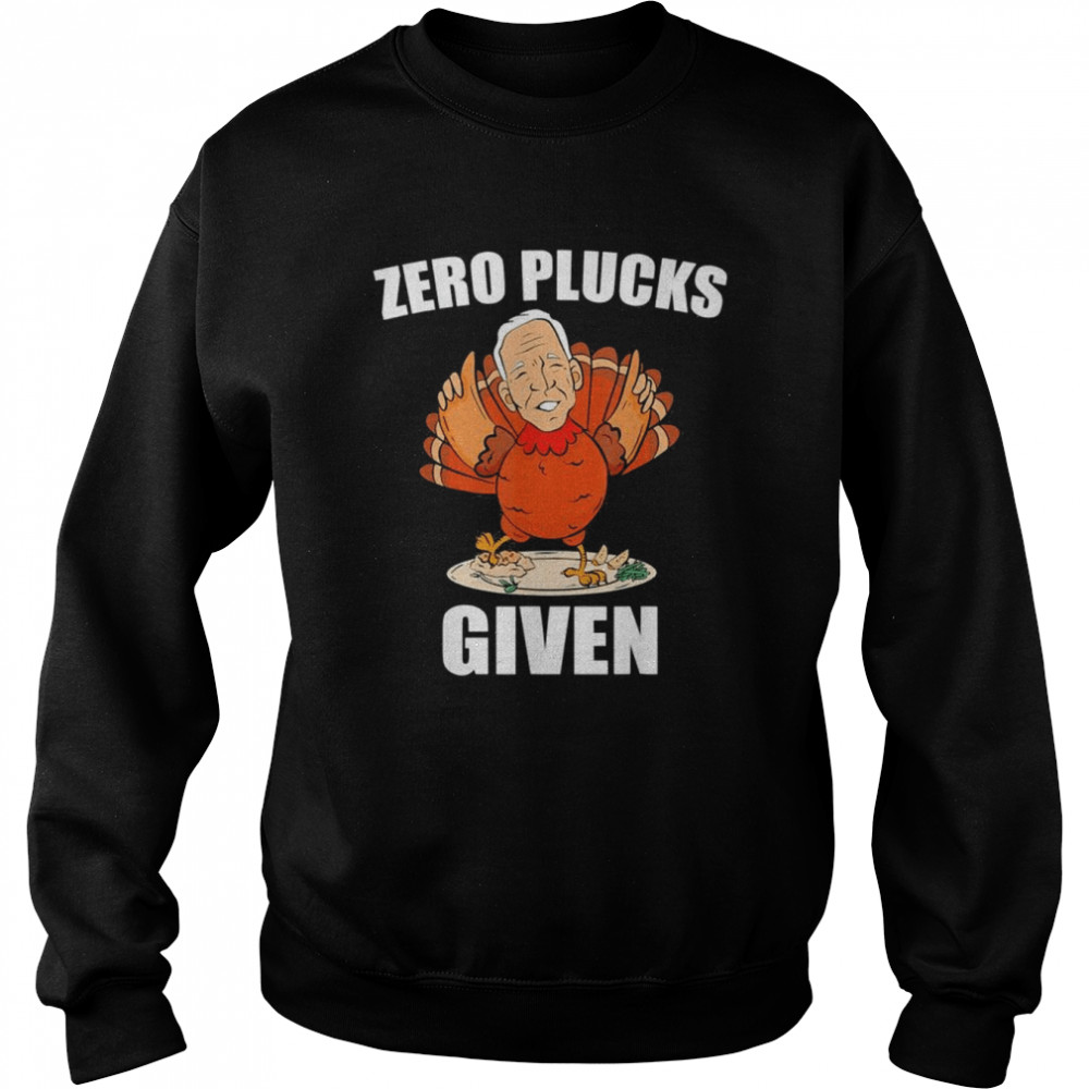 Zero Plucks Given Biden Thanksgiving Turkey T-Shirt Unisex Sweatshirt