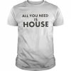 all you need is house  Classic Men's T-shirt