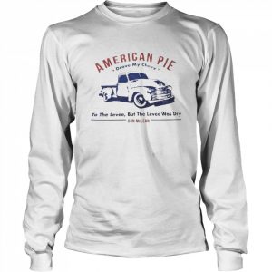 american pie drove my chevy to the levee Don McLean  Long Sleeved T-shirt