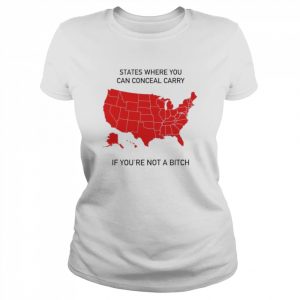 american states where you can conceal carry if you’re not a bitch  Classic Women's T-shirt