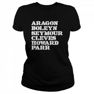 aragon Boleyn Seymour Cleves Howard Parr  Classic Women's T-shirt