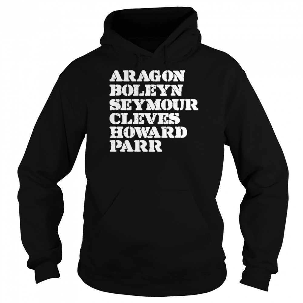 aragon Boleyn Seymour Cleves Howard Parr  Unisex Hoodie