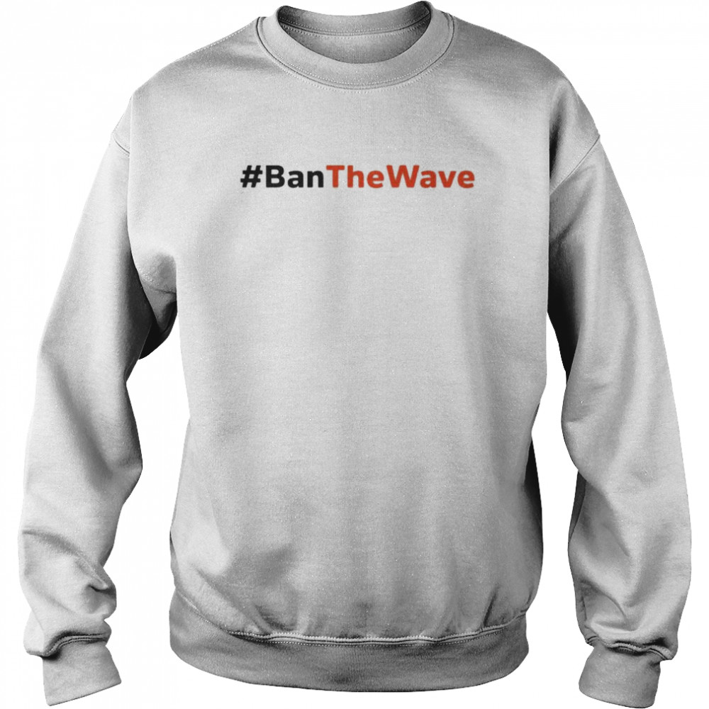 ban the wave  Unisex Sweatshirt