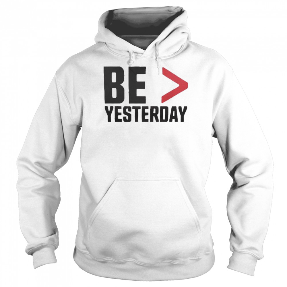 be more than yesterday  Unisex Hoodie