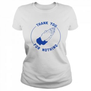 ben Sears Thank You For Nothing Shirt Classic Women's T-shirt