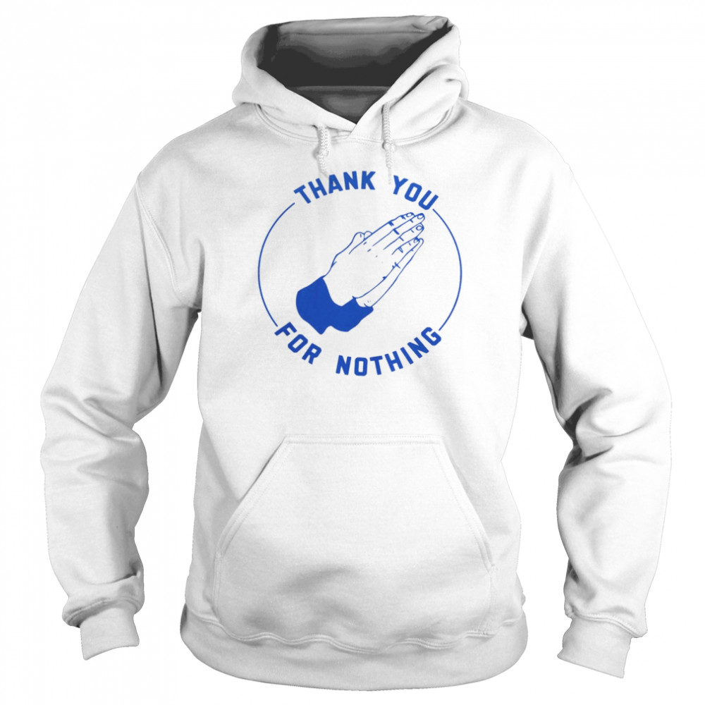 ben Sears Thank You For Nothing Shirt Unisex Hoodie