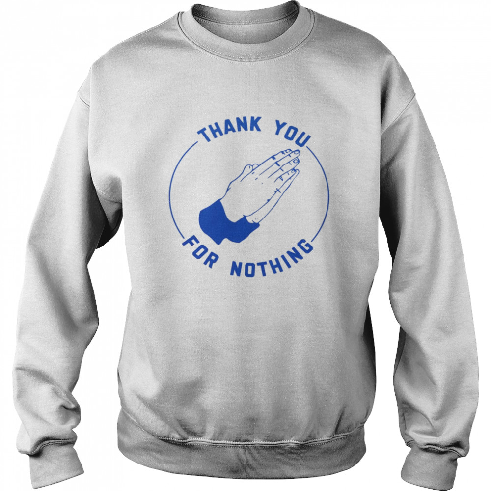 ben Sears Thank You For Nothing Shirt Unisex Sweatshirt