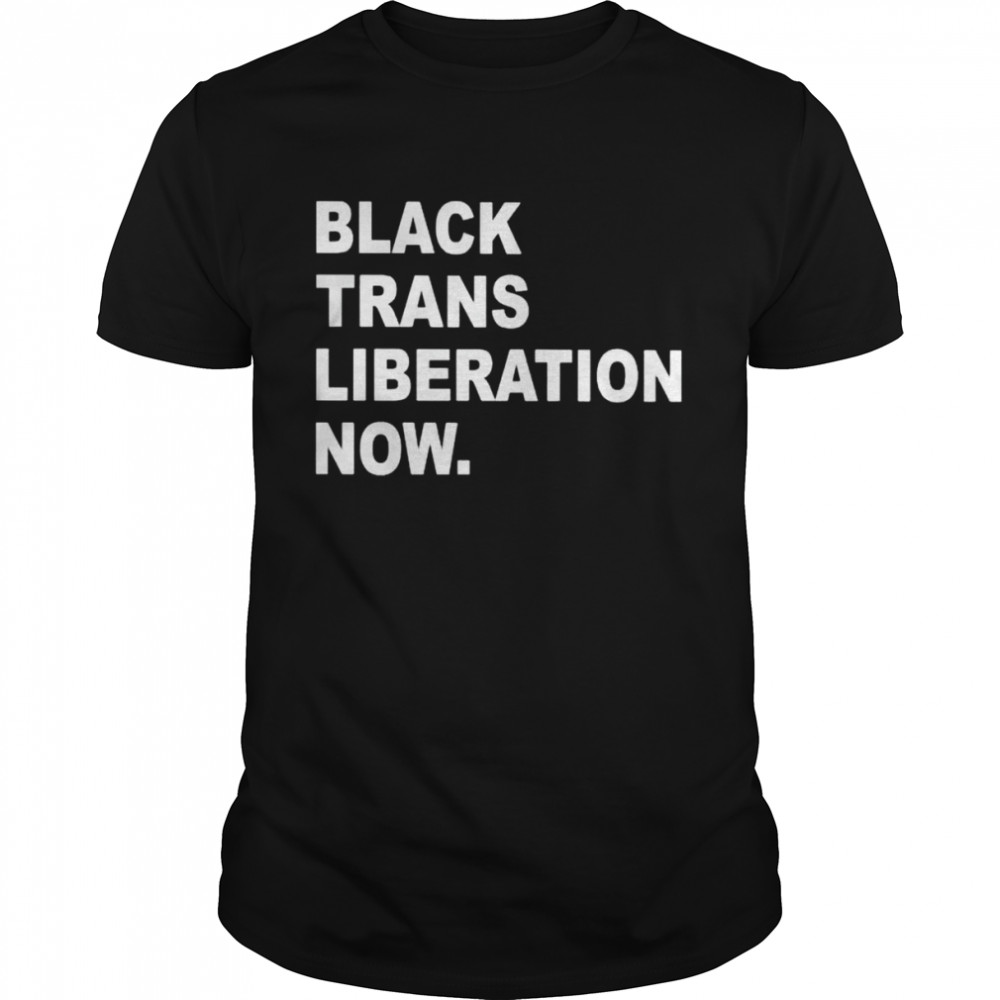 black trans liberty now shirt