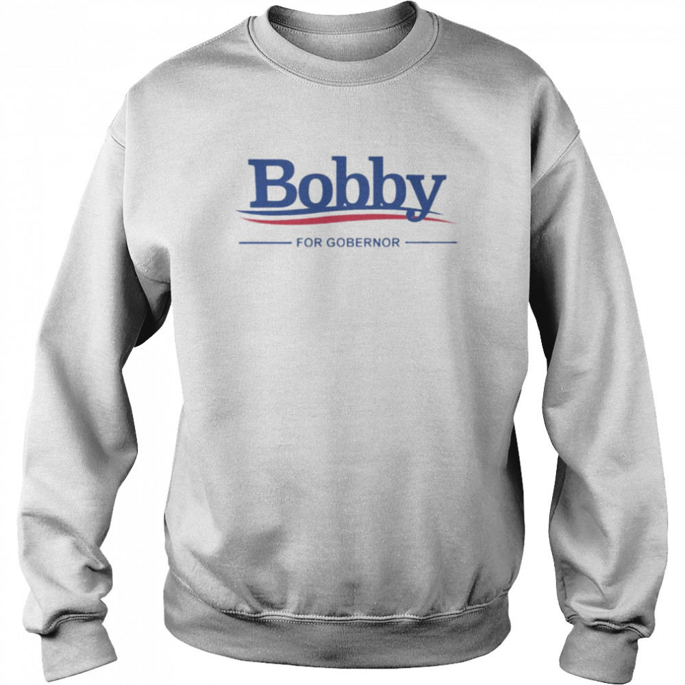 bobby for governor 2022  Unisex Sweatshirt