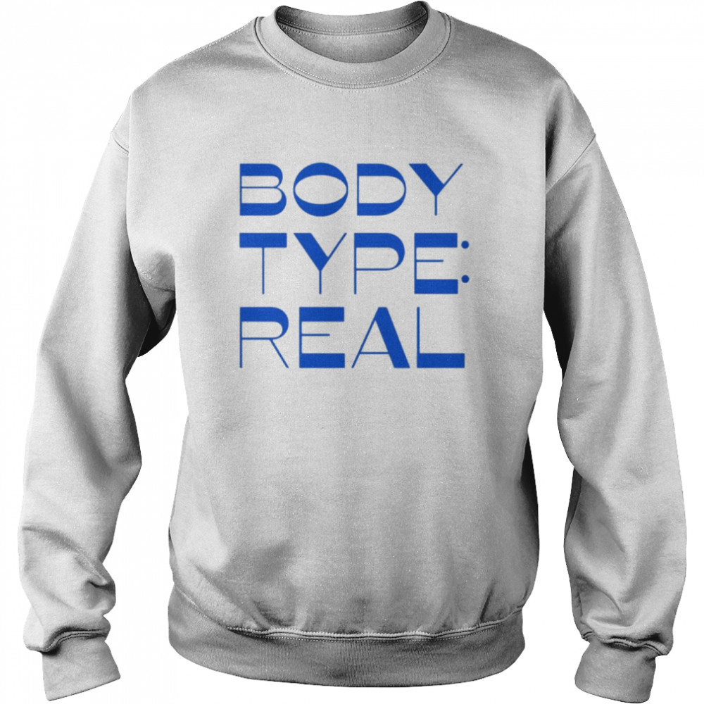 body type real  Unisex Sweatshirt