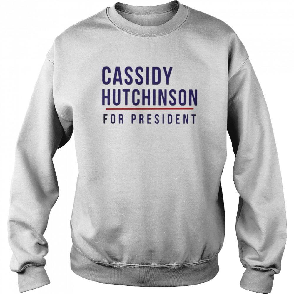 cassidy Hutchinson for president  Unisex Sweatshirt