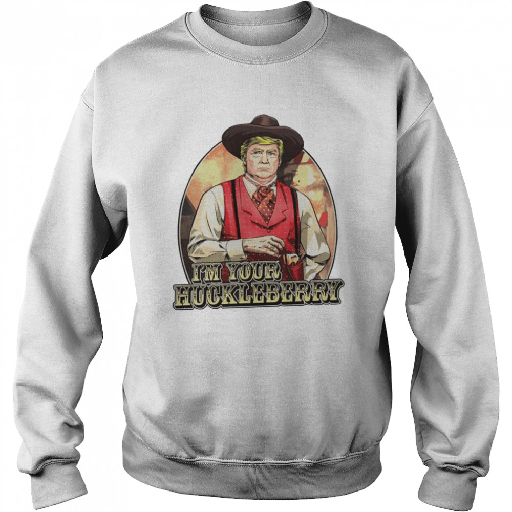 donald Trump I’m your huckleberry  Unisex Sweatshirt