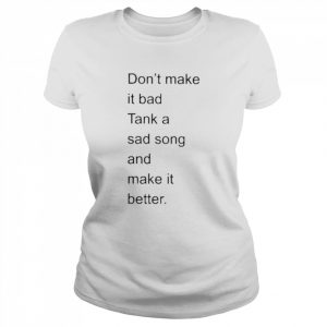 don’t make it bad tank a sad song and make it better 2022  Classic Women's T-shirt