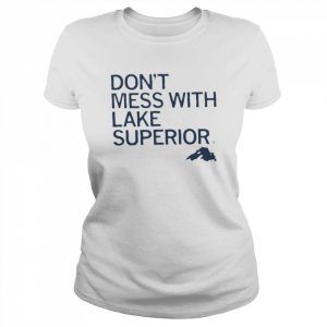 don’t mess with lake superior  Classic Women's T-shirt