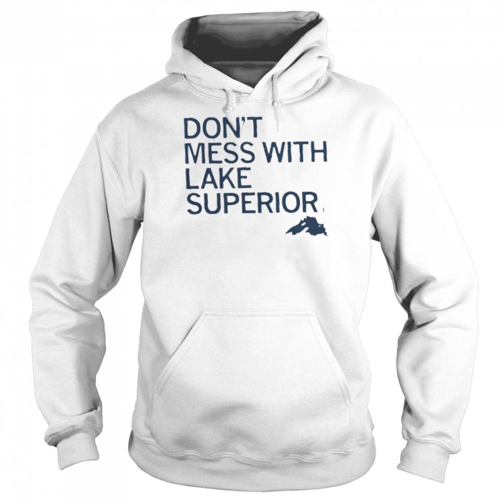 don’t mess with lake superior  Unisex Hoodie