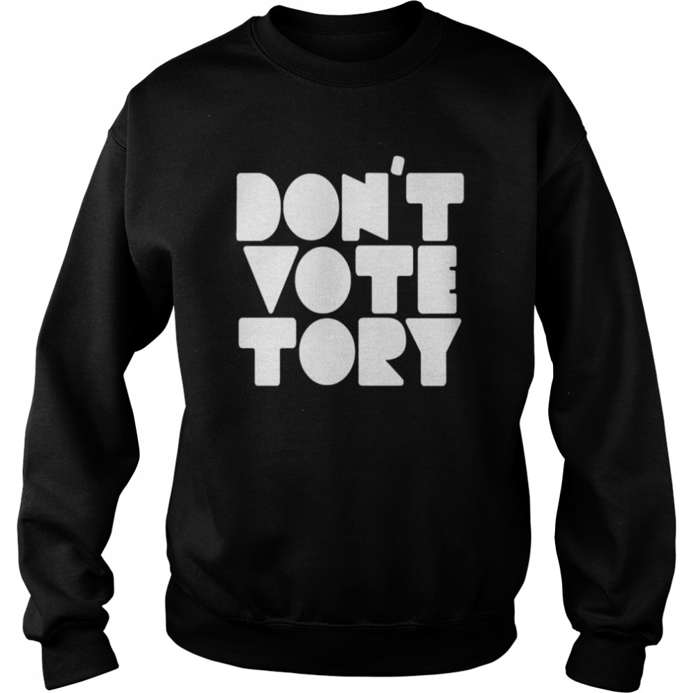 don’t vote tory  Unisex Sweatshirt