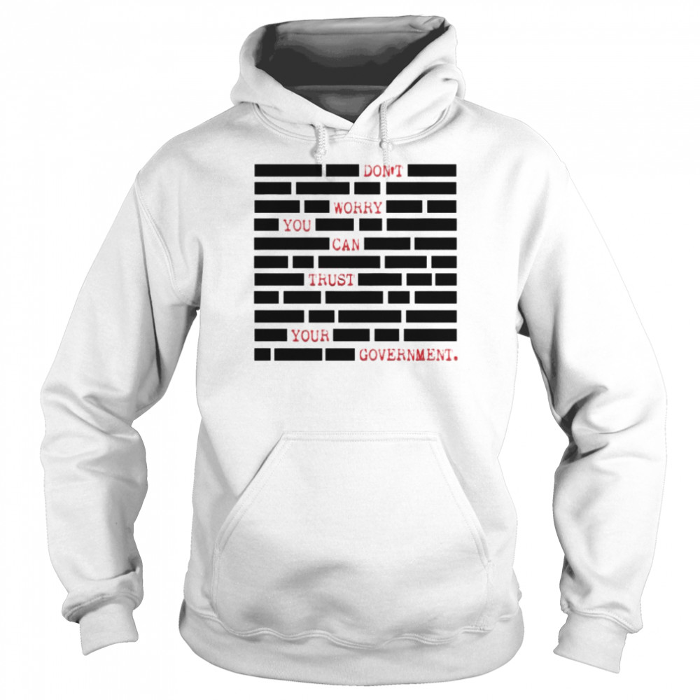 don’t worry you can trust your government  Unisex Hoodie