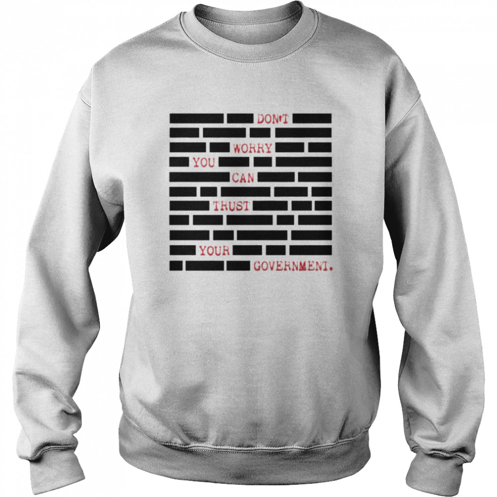 don’t worry you can trust your government  Unisex Sweatshirt