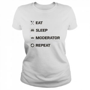 eat sleep moderator repeat  Classic Women's T-shirt