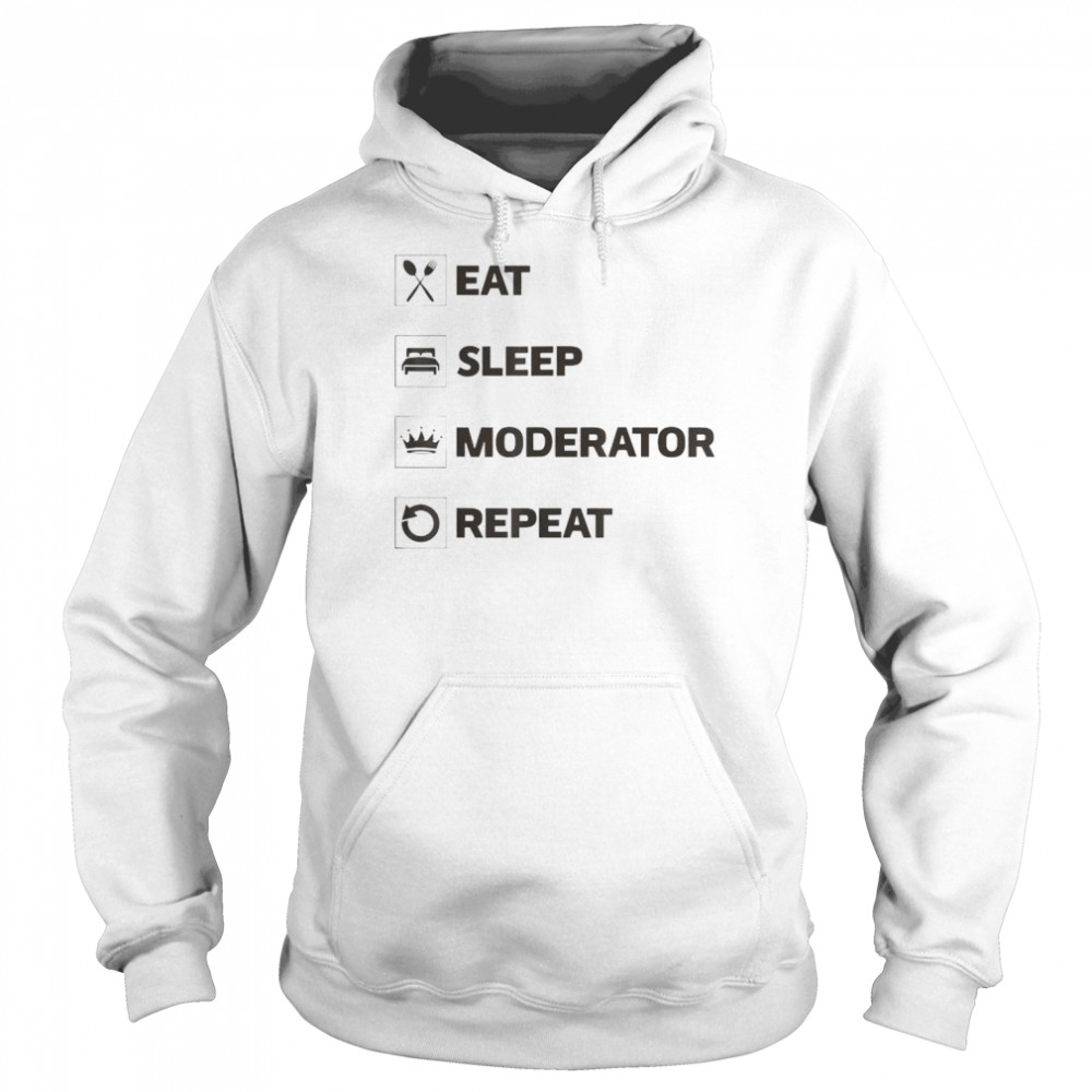 eat sleep moderator repeat  Unisex Hoodie