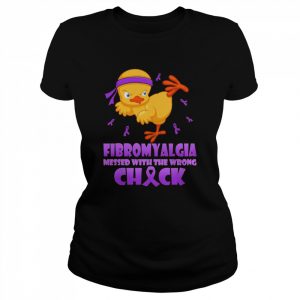 fibromyalgia Messed With The Wrong Chick Shirt Classic Women's T-shirt