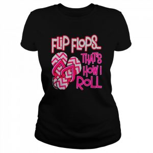 flip flops that’s how I roll  Classic Women's T-shirt