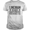 football linemen because quarterbacks need heroes too  Classic Men's T-shirt