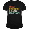 forced motherhood is female enslavement  Classic Men's T-shirt