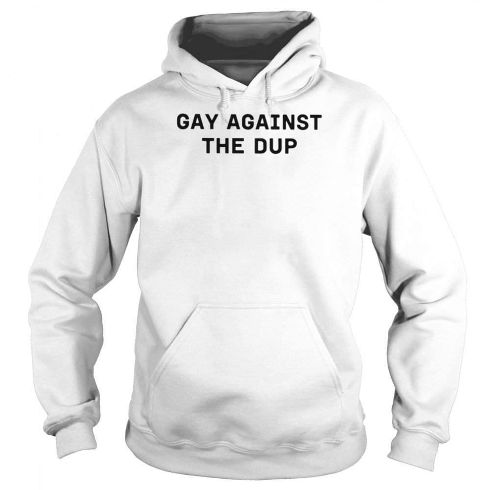 gay against the dup  Unisex Hoodie