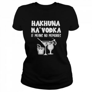 hakuna Ma’vodka it means no memories  Classic Women's T-shirt