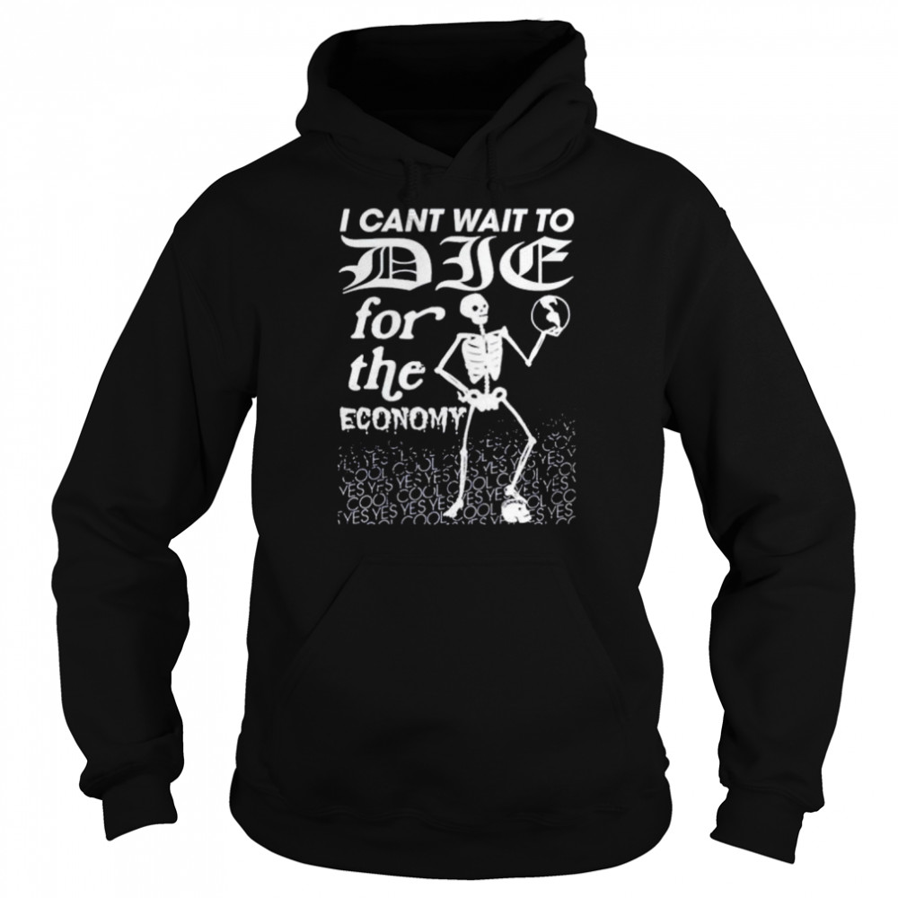 i can’t wait to die for the economy  Unisex Hoodie