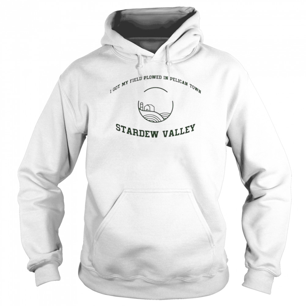 i got my field plowed in pelican town stardew valley  Unisex Hoodie