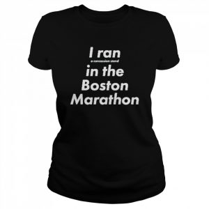 i ran a concession stand in the Boston Marathon  Classic Women's T-shirt