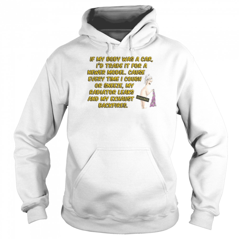 if my body was a car I’d trade it for a newer model cause every time I cough  Unisex Hoodie