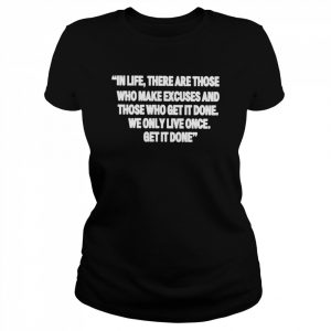 in life there are those who make excuses and those  Classic Women's T-shirt