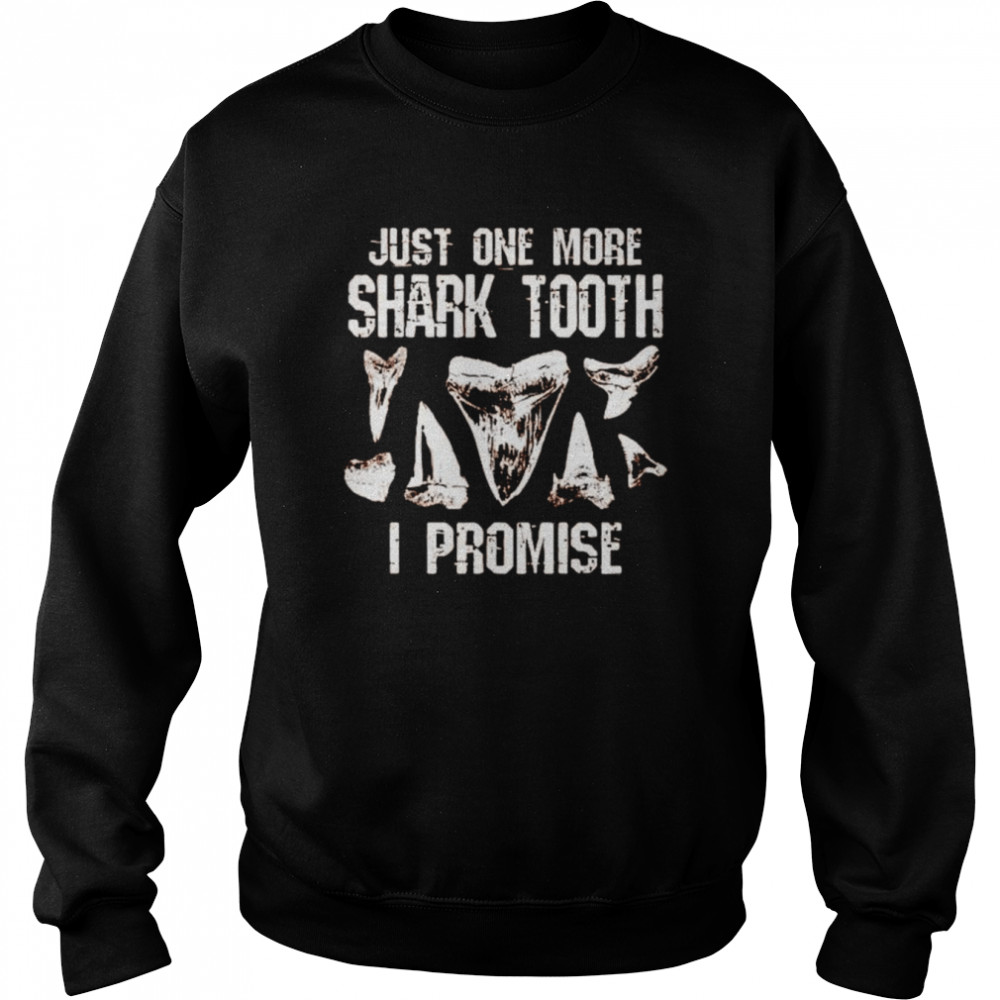 just one more shark tooth I promise  Unisex Sweatshirt