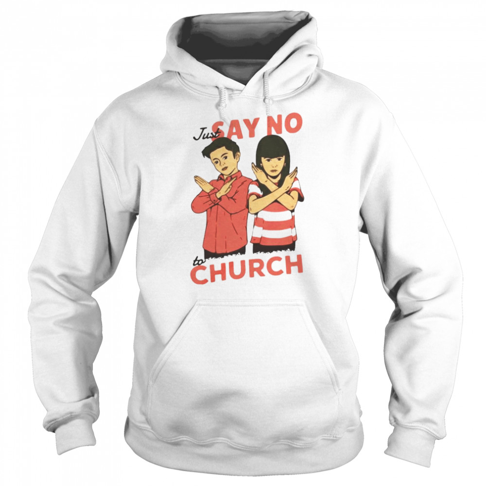 just say no to church  Unisex Hoodie