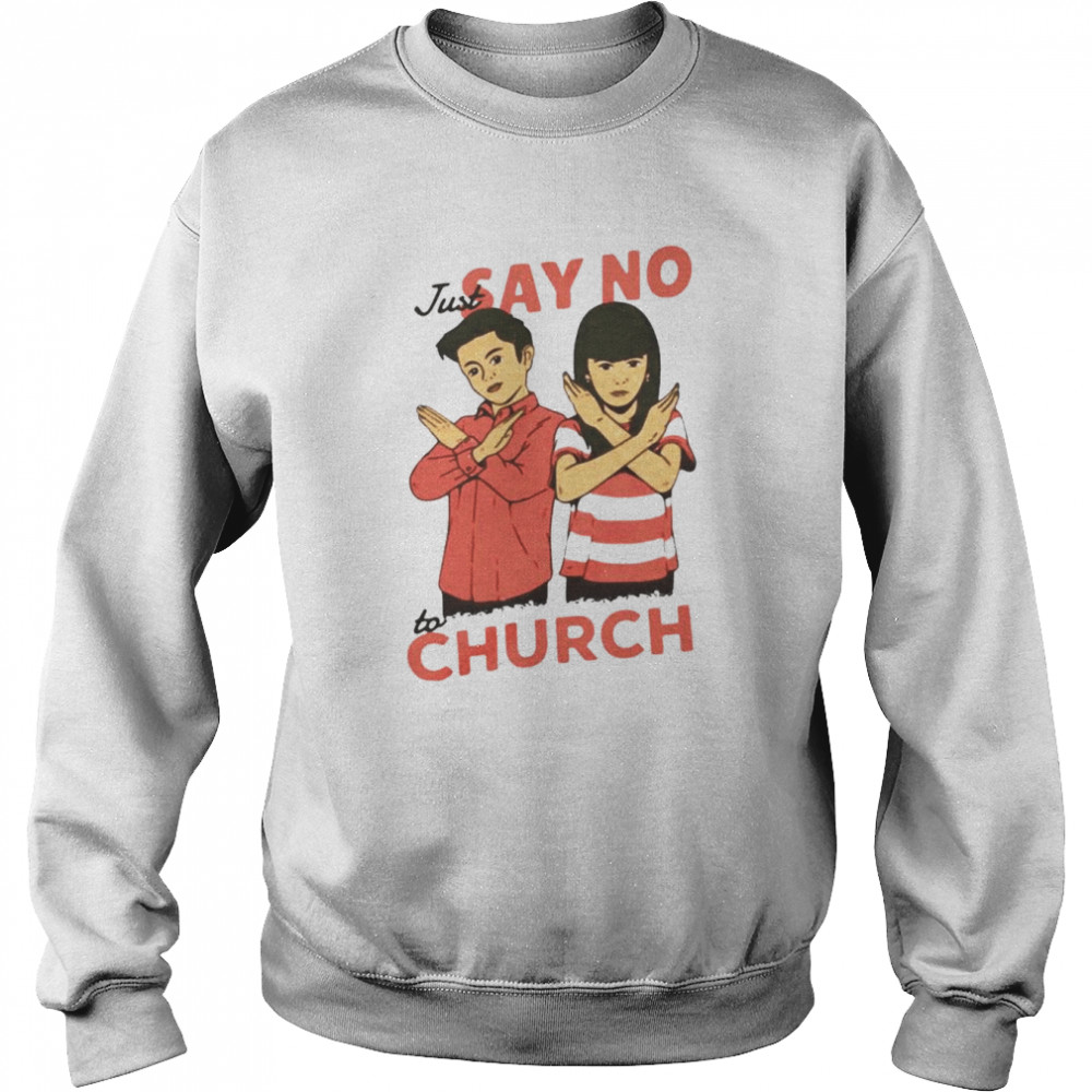 just say no to church  Unisex Sweatshirt