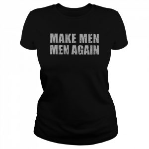 make men men again  Classic Women's T-shirt