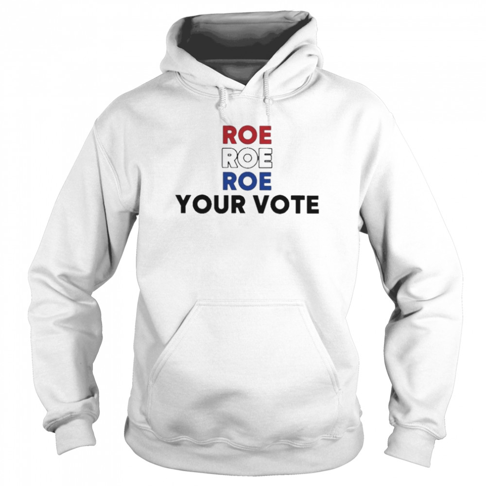 roe roe roe your vote 202  Unisex Hoodie