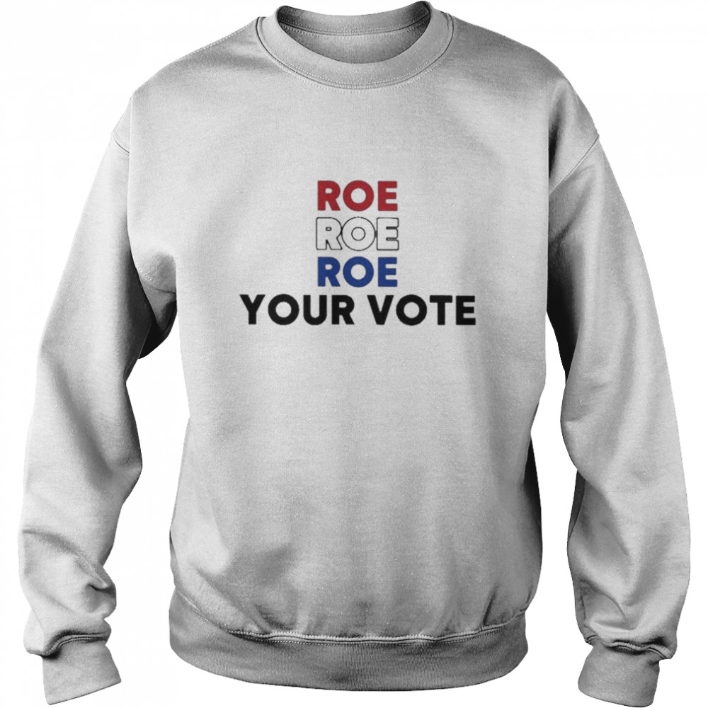 roe roe roe your vote 202  Unisex Sweatshirt