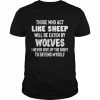 those who act like sheep will be eaten by wolves I never give up the right to defend myself  Classic Men's T-shirt