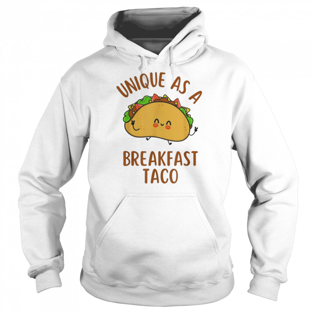 unique As A Breakfast Taco Happy Smiling Kawaii Taco T-Shirt Unisex Hoodie