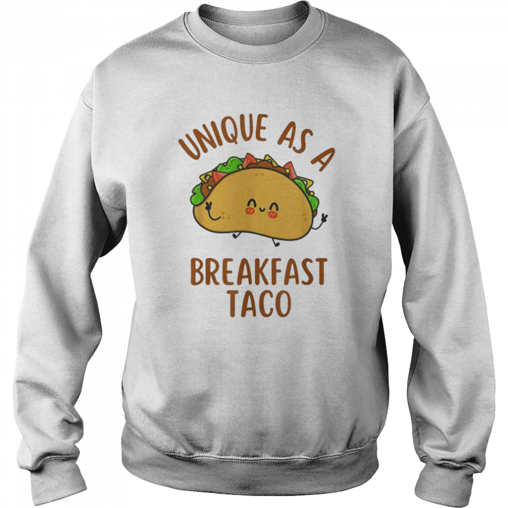 unique As A Breakfast Taco Happy Smiling Kawaii Taco T-Shirt Unisex Sweatshirt