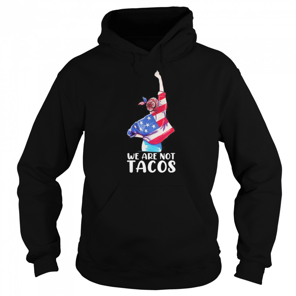 we Are Not Tacos Funny Jill Biden Girl Tee Shirt Unisex Hoodie