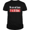 we are Not Tacos Anti Jill Biden Fuck Jill Biden  Classic Men's T-shirt