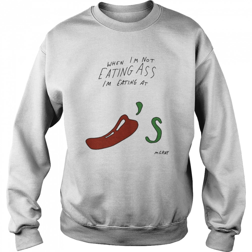 when I’m Not Eating Ass I’m Eating At Chili’s Shirt Unisex Sweatshirt