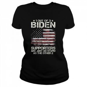 1 Out Of 3 Biden Supporters Are As Stupid As The Other 2 American Flag Tee Shirt Classic Women's T-shirt