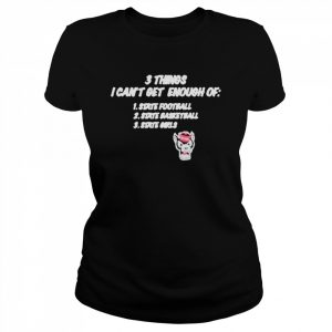 3 things i can’t get enough of State football State basketball State girls  Classic Women's T-shirt