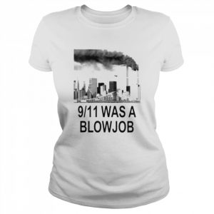 9-11 was a blowjob  Classic Women's T-shirt